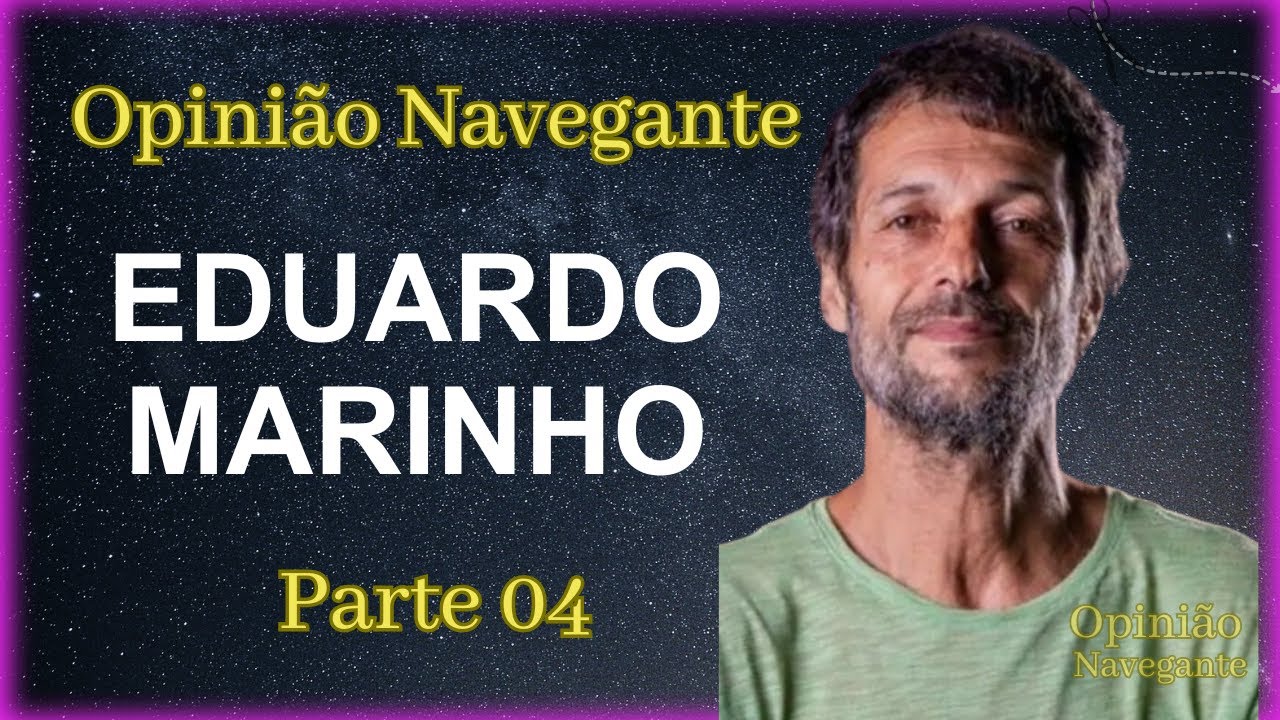 Eduardo Marinho - Parte 04 - Opinião Navegante