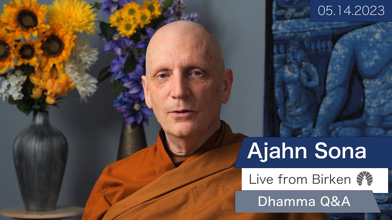 Live from Birken: Dhamma Q&A with Ajahn Sona (05.14.2023)