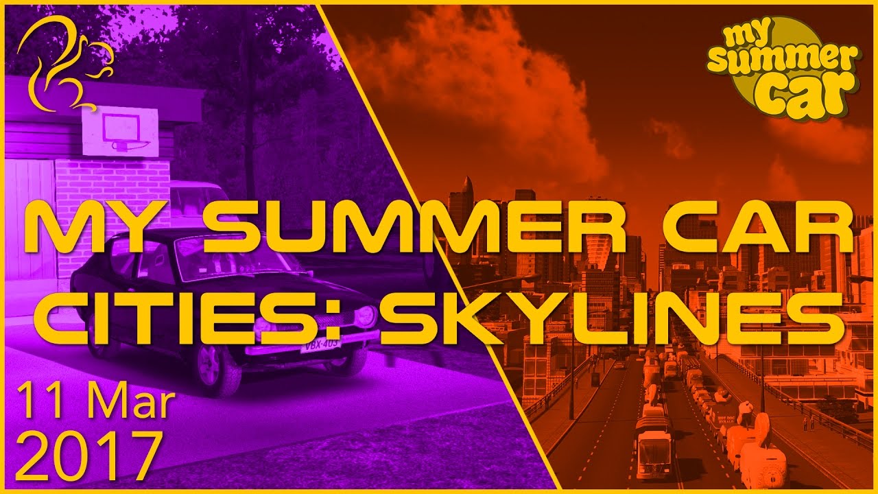My Summer Car + Cities Skylines | 11th March 2017 | SquirrelPlus