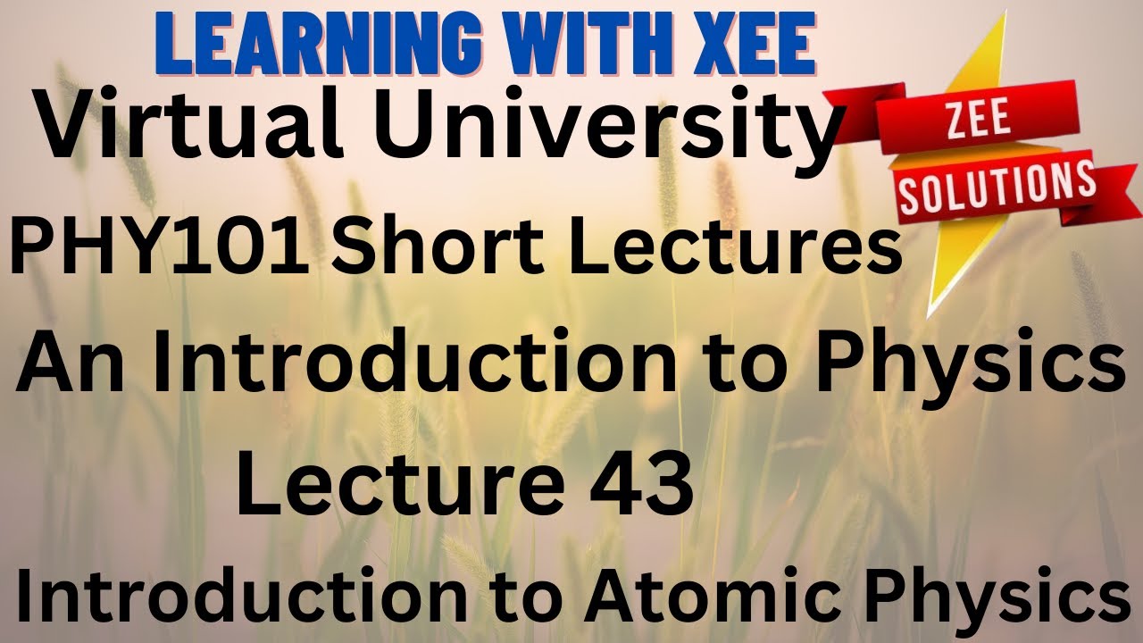 PHY101 An Introduction to Physics Short lecture of lectures 43 Virtual University of Pakistan