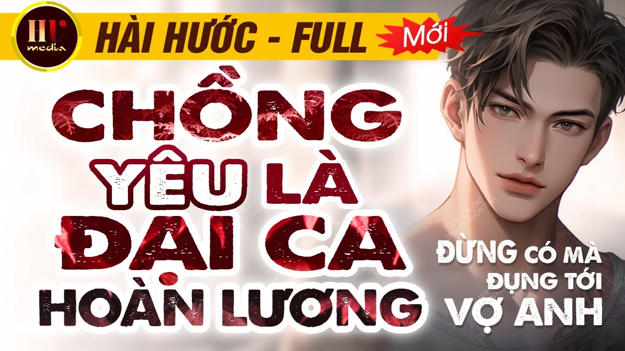#TruyệnFull CHỒNG Y&Ecirc;U L&Agrave; ĐẠI CA HO&Agrave;N LƯƠNG | Đọc Truyện Ng&ocirc;n T&igrave;nh Hắc Bang H&agrave;i Hước Hay Mới Nhất