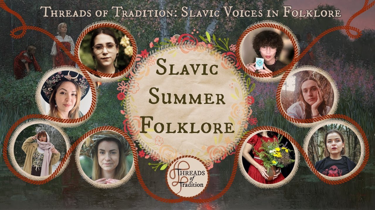 Slavic Folkloric Traditions of Summer • Threads of Tradition: Slavic Voices in Folklore
