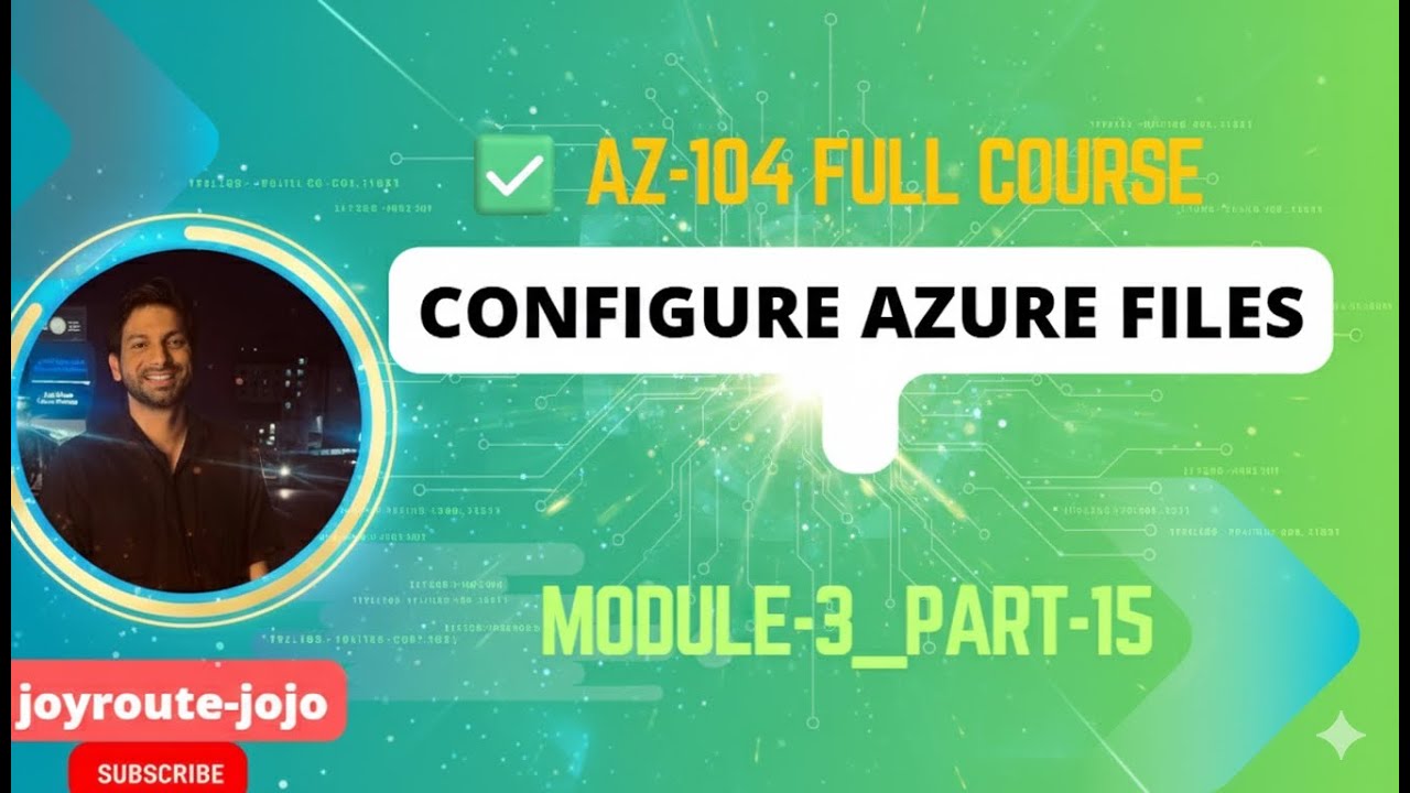 AZ-104 Full Course: Module 3 - Part 15 | Configure Azure Files - Your Ultimate Guide! 🚀
