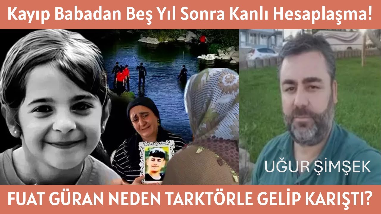 Kayıp Babadan Beş Yıl Sonra Kanlı Hesaplaşma! FUAT GÜRAN AÇIKLADI - Narin Güran ve Uğur Şimşek