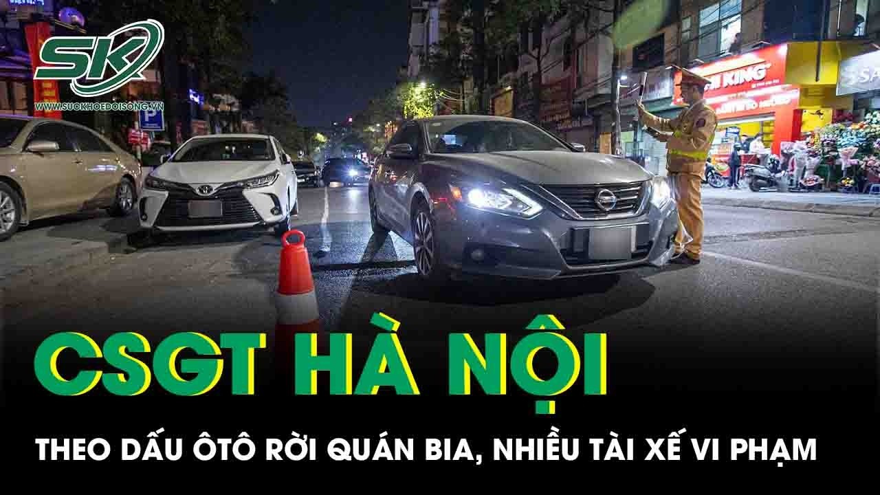 CSGT Hà Nội hóa trang tuần tra trên phố nhậu, nhiều tài xế vi phạm kịch khung
