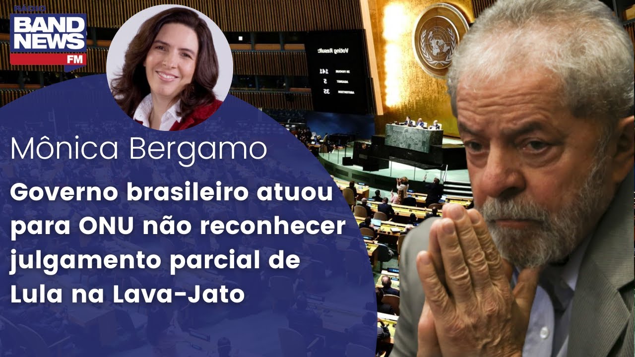 Governo brasileiro atuou para ONU não reconhecer julgamento parcial de Lula na Lava-Jato