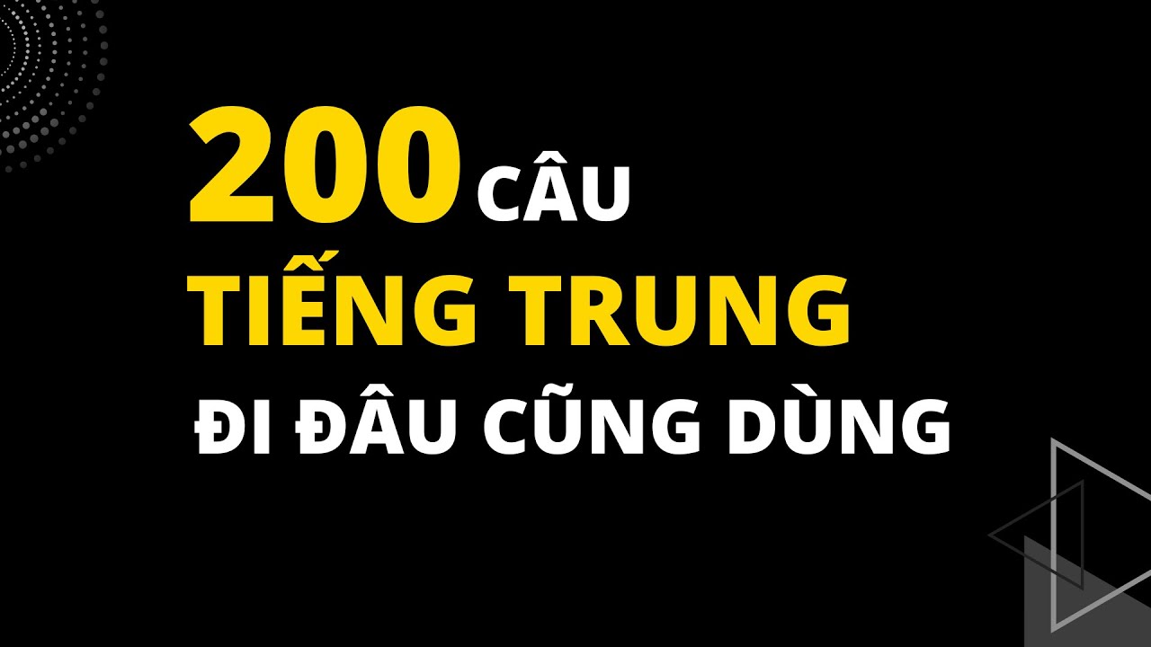 200 CÂU TIẾNG TRUNG ĐI ĐÂU CŨNG DÙNG