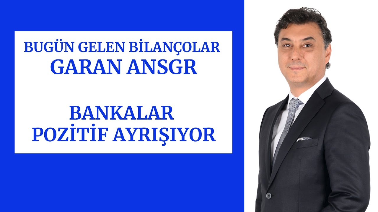 BUG&Uuml;N GELEN BİLAN&Ccedil;OLAR GARAN ANSGR | BANKALARDA POZİTİF AYRIŞMA
