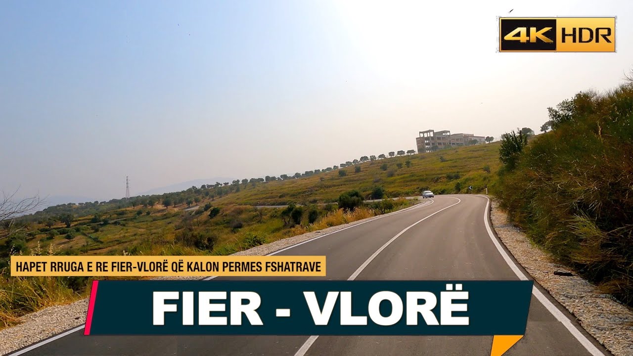FIER VLORE - RRUGA QE KALON PERMES FUSHAVE, KODRINAVE DHE FSHATRAVE, BYPASSI VLORES【4K-HDR】