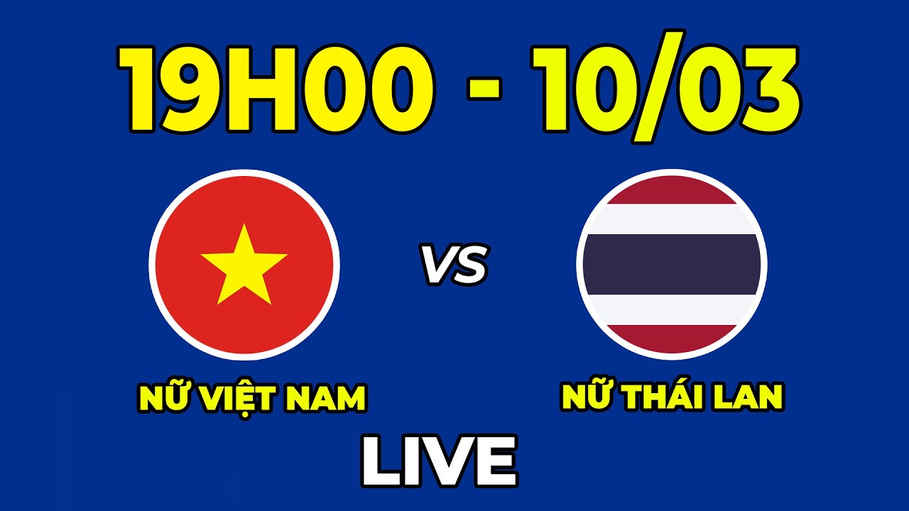Nữ Việt Nam vs Nữ Thái Lan | Khoảnh Khắc Định Mệnh