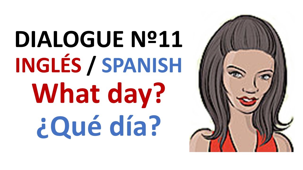 Dialogue 11 - Inglés Spanish - Days of the week - Días de la semana