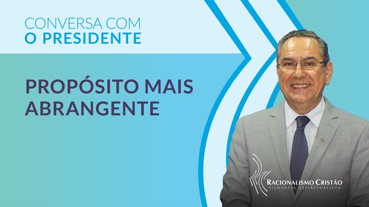 Propósito mais abrangente - Conversa com o Presidente