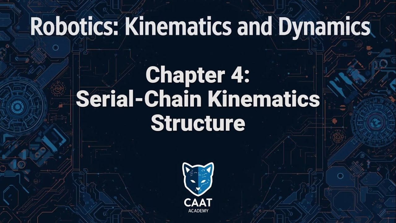 Robotics: Kinematics and Dynamics Course | Chapter 4: Serial-Chain Kinematics Structure