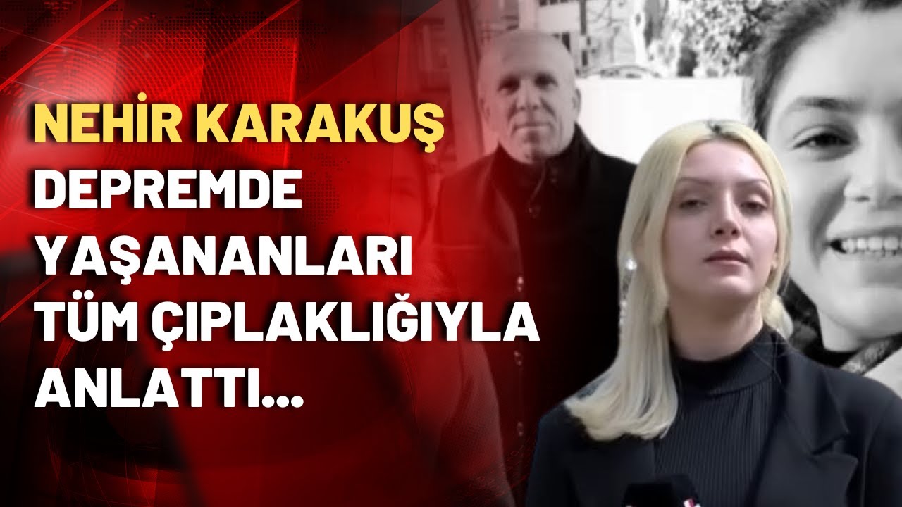 Nehir Karakuş depremde tüm ailesini yitirdi...