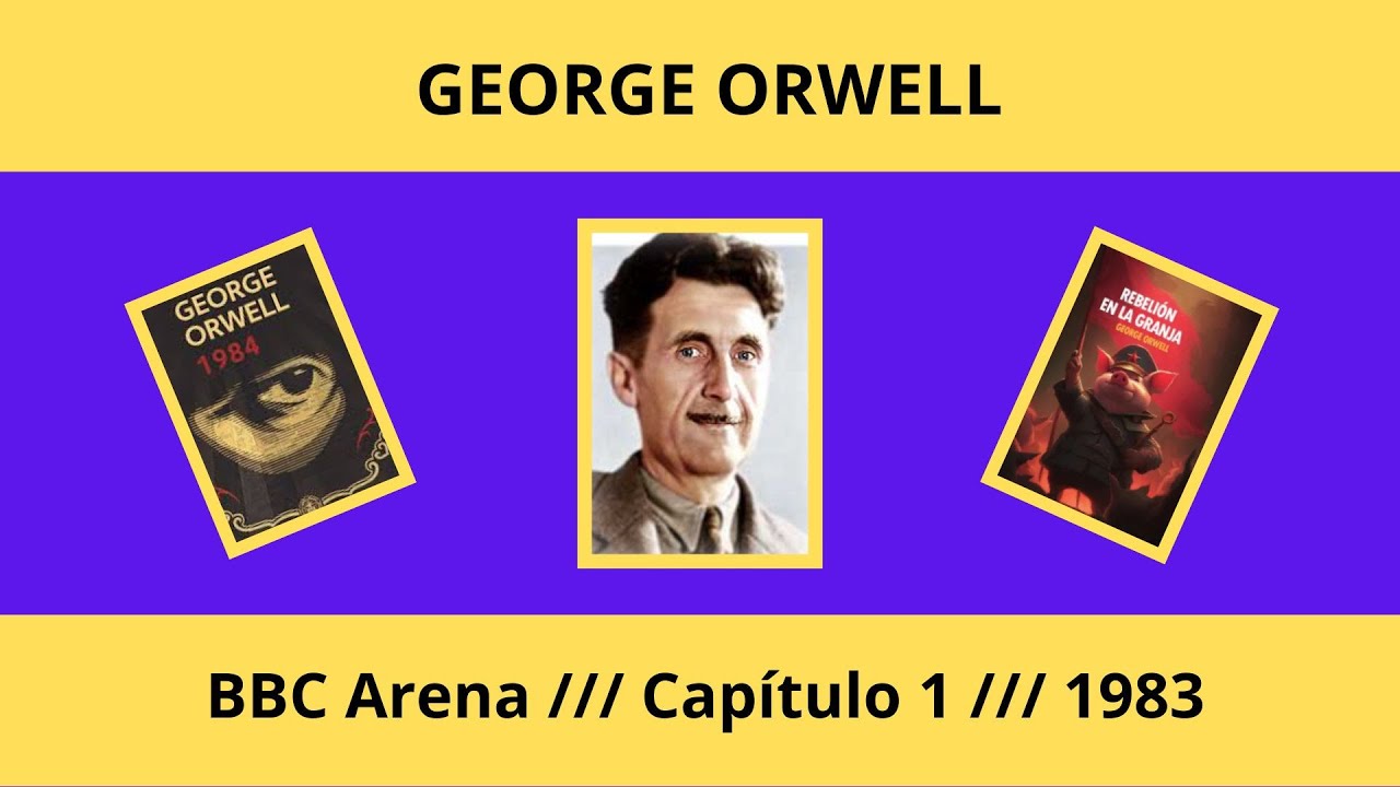 George Orwell /// Documental /// BBC Arena 1983 /// Capítulo 1 /// Tales, tales eran las alegrías
