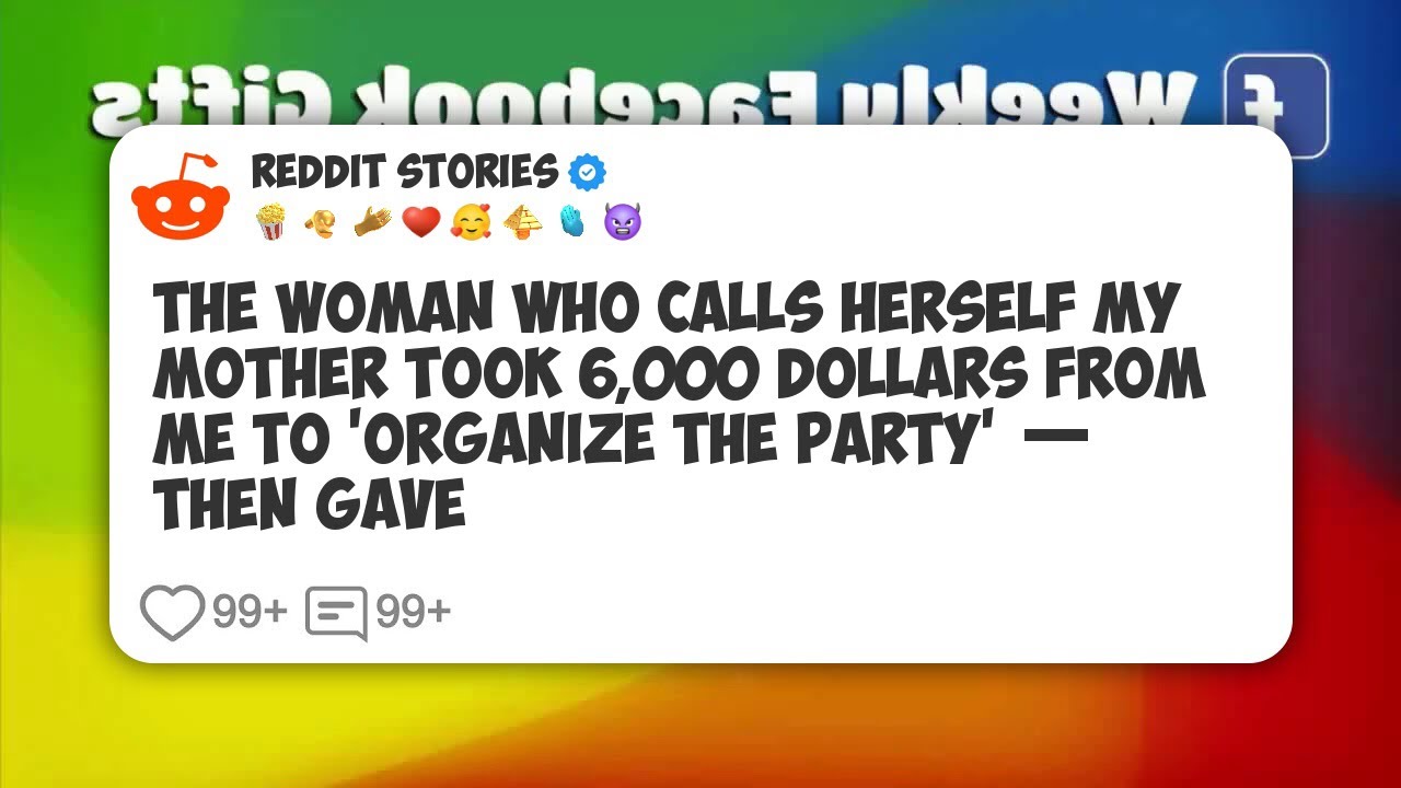The Woman Who Calls Herself My Mother Took 6,000 dollars from Me to 'Organize the Party' — #reddit 