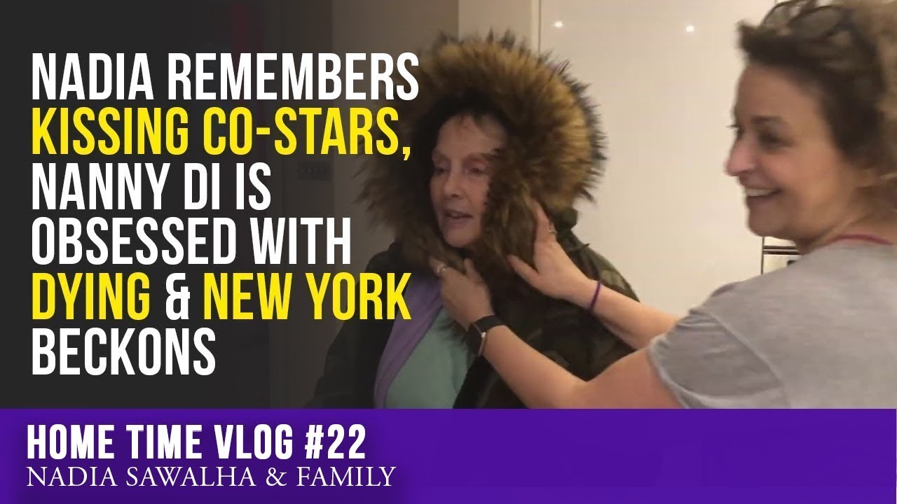 Home Time #22 - Nadia REMEMBERS Kissing Co-Stars, Nanny Di is OBSESSED with DYING & New York Beckons