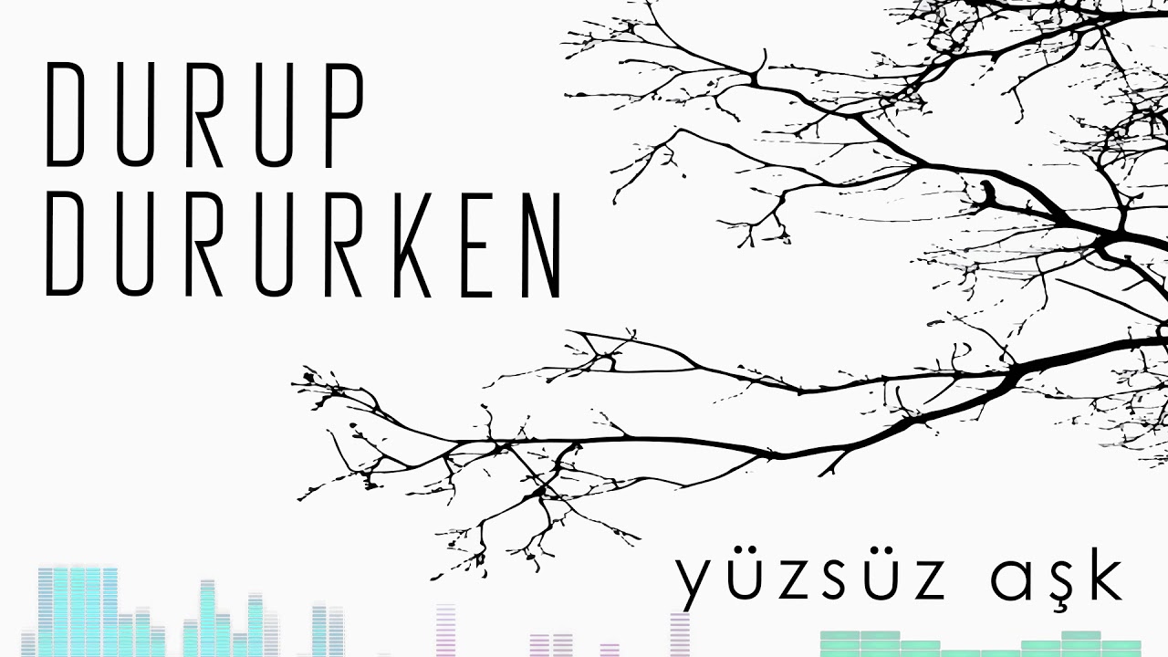 Durup Dururken - Yüzsüz Aşk