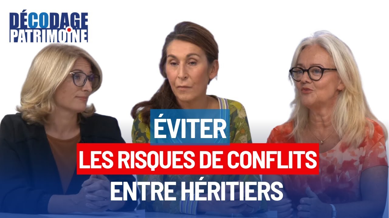 ÉVITER LES RISQUES DE CONFLITS ENTRE HÉRITIERS