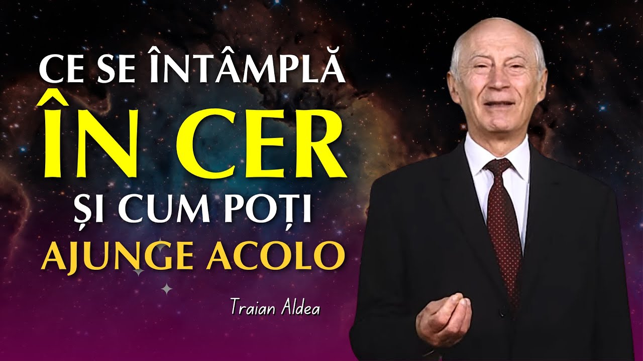 Traian Aldea - Ce se întâmplă acum în Cer și cum poți ajunge acolo? - predici creștine