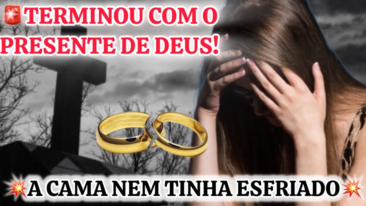 💔SEPARADOS💔YOUTUBER CHEGA AO FIM COM PRESENTE DE DEUS/A CAMA NEM TINHA ESFRIADO!!!💔💔