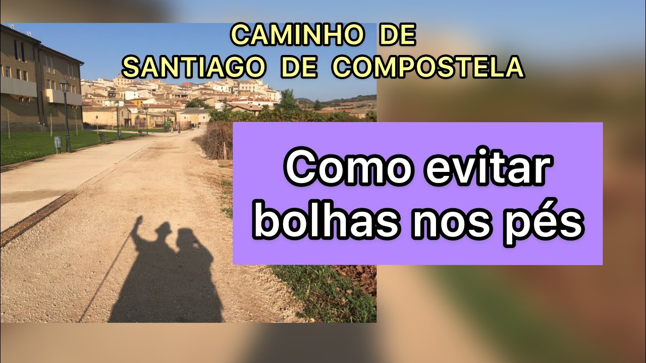 Vídeo 115- COMO EVITAR BOLHAS NOS PÉS DURANTE O CAMINHO DE SANTIAGO