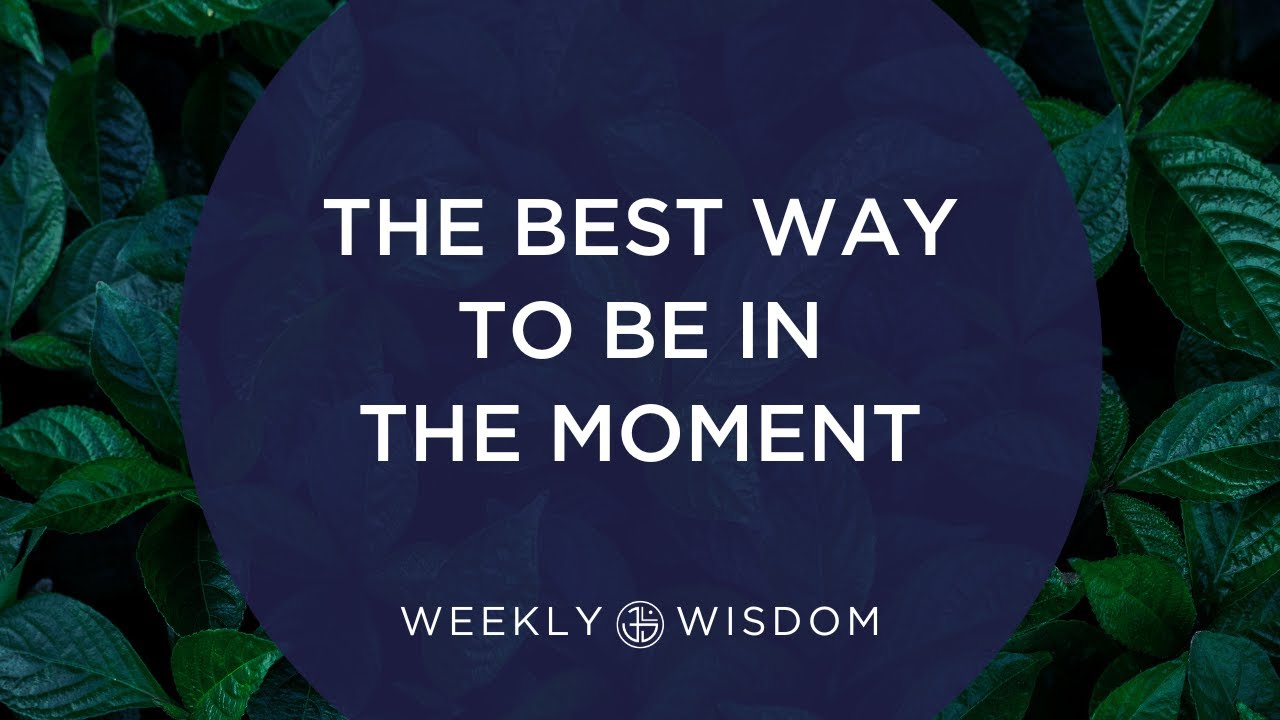 The Best Way to Be in the Moment | 5-Minute Tip