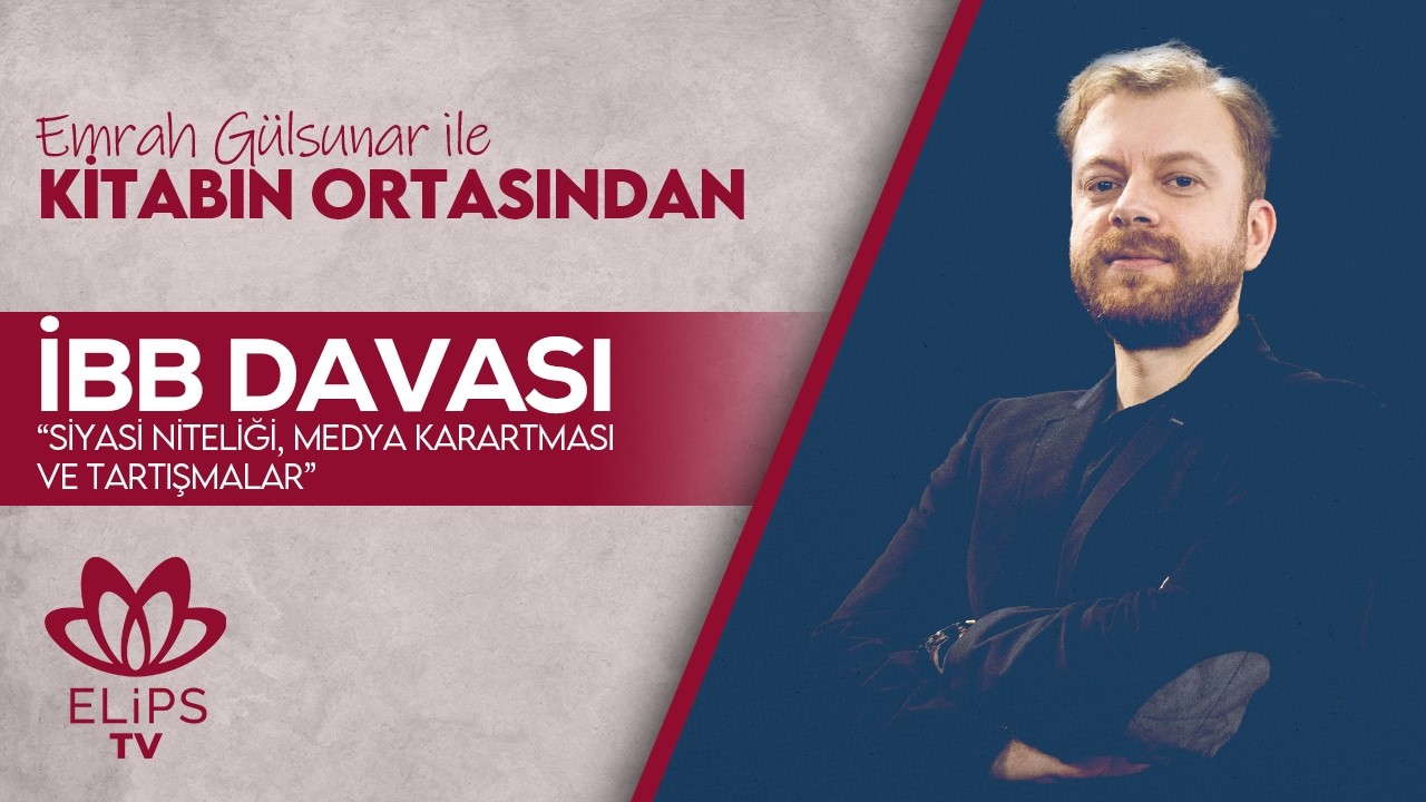 İBB Davası, siyasi niteliği, medya karartması ve tartışmalar | Emrah Gülsunar ile Kitabın Ortasından