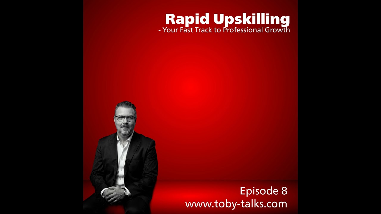 Episode 8 - Rapid Upskilling:  Your Fast Trak to Professional Growth