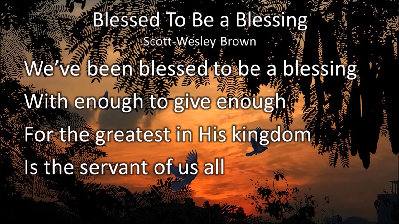 Blessed to be a Blessing  (with lyrics) Scott Wesley Brown