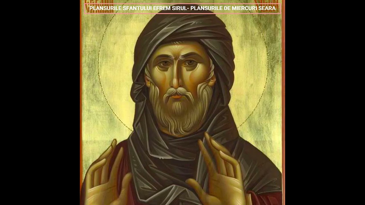 Plânsurile Sfântului Efrem Sirul - de miercuri seara