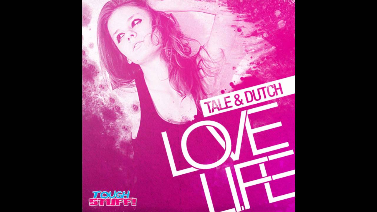 Tale & Dutch - Love Life (Original Edit) *Official Preview*
