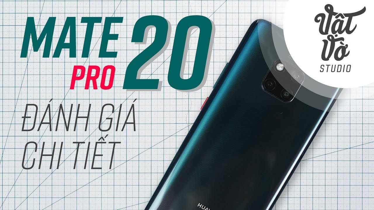 Đánh giá chi tiết Huawei Mate 20 Pro: đáng tiền!