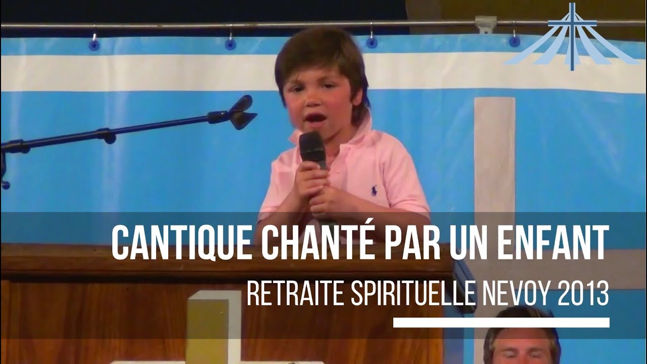 Cantique chanté par un enfant - Retraite Spirituelle Nevoy 2013