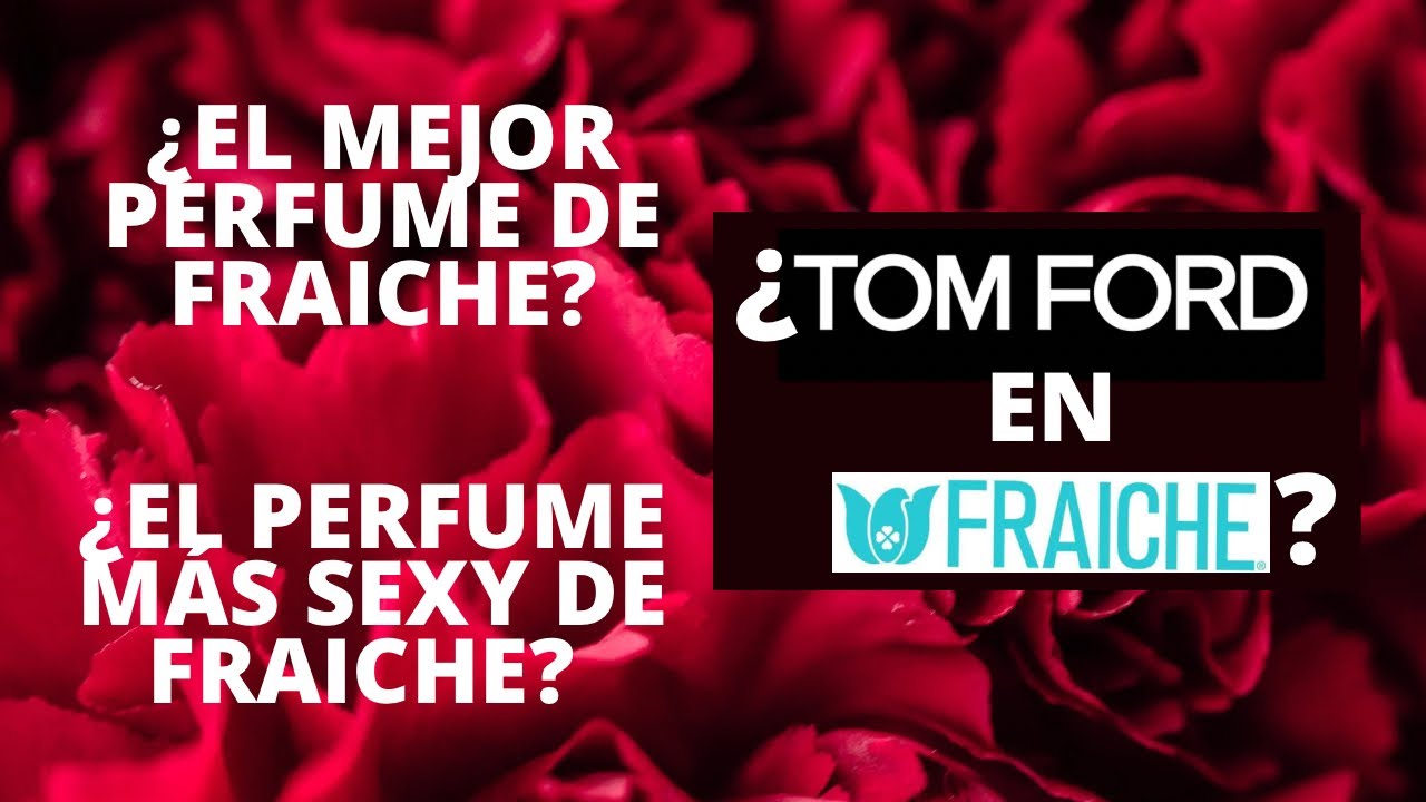 ¿Tom Ford en Fraiche? ¿El mejor perfume de Fraiche?