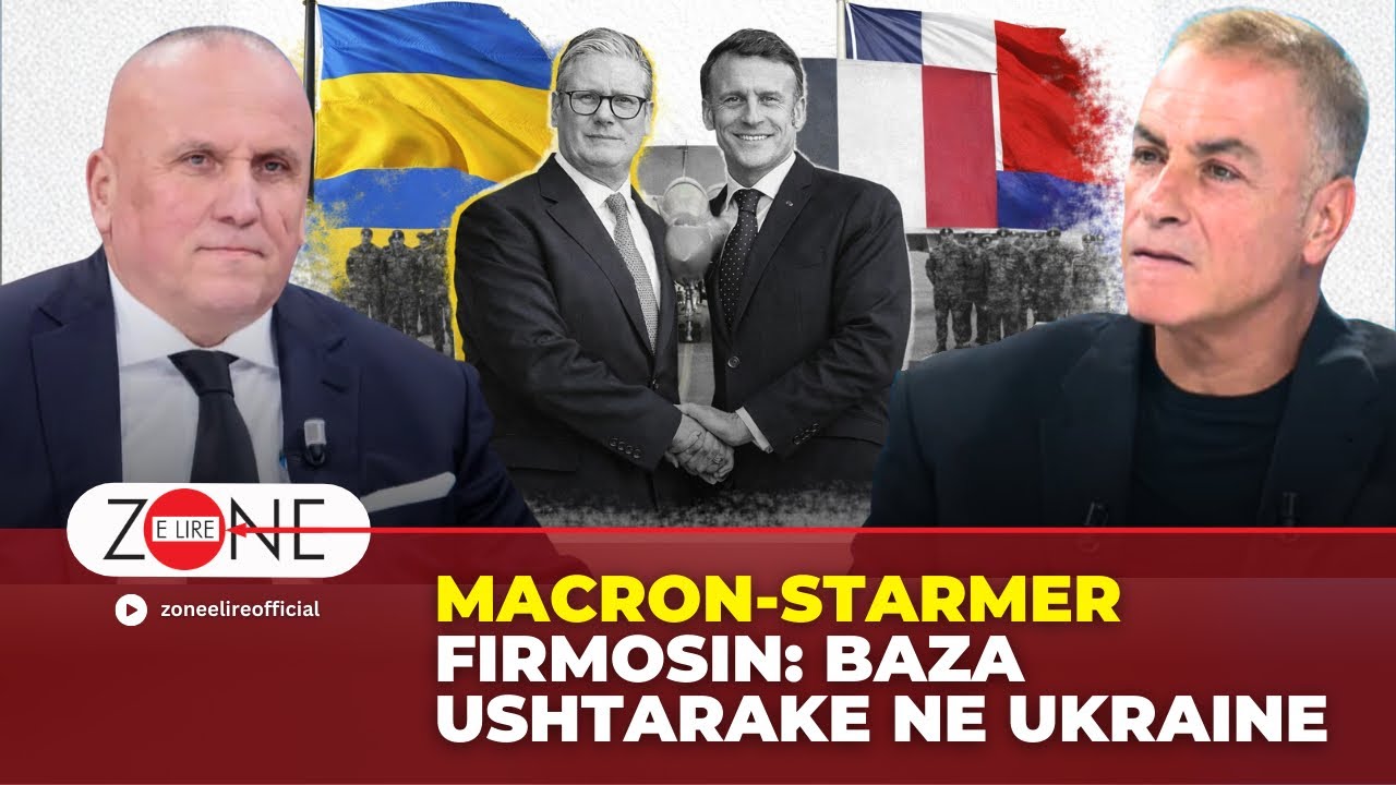 Macron-Starmer firmosin: Baza ushtarake ne Ukraine | Ilir Kulla - Zonë e Lirë
