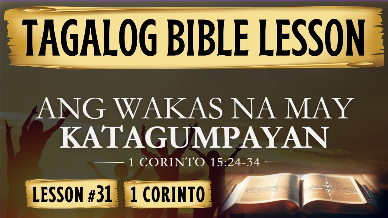 Ang Wakas na may Katagumpayan  | 1 Corinto 15:24-34  |  Tagalog Bible Lesson