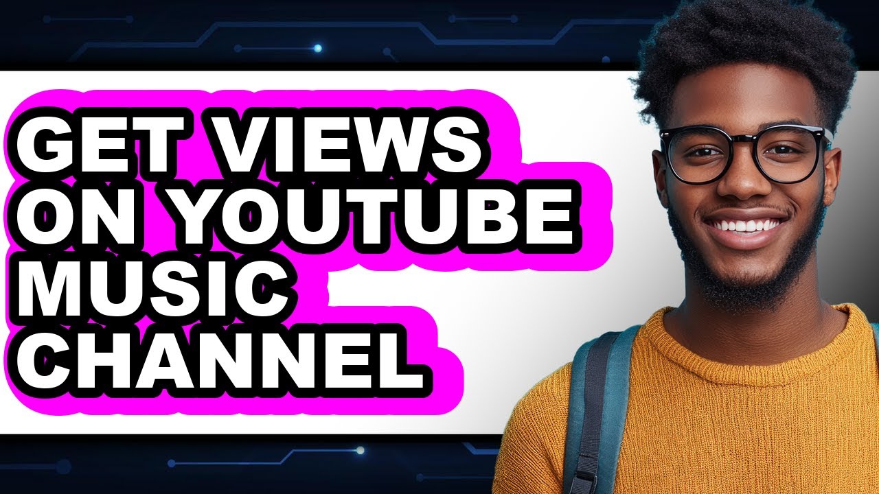 How to Get Views on Youtube Music Channel - Easy Guide