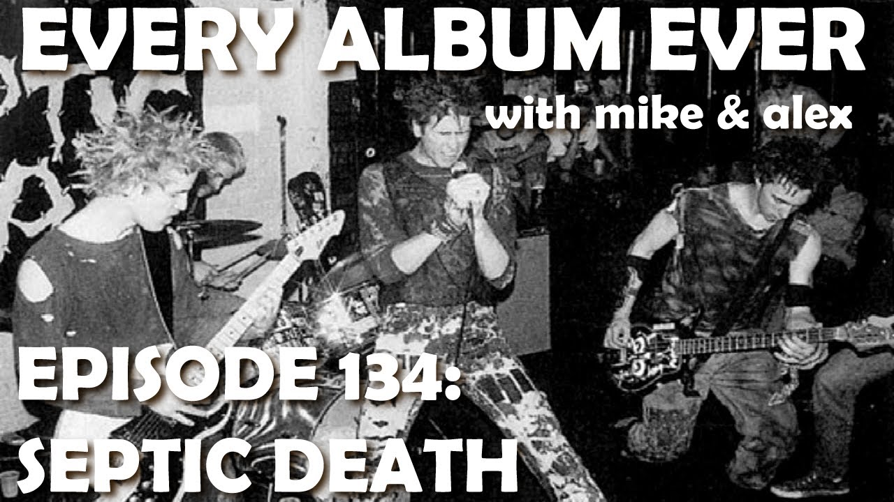 Every Album Ever | Episode 134: Septic Death