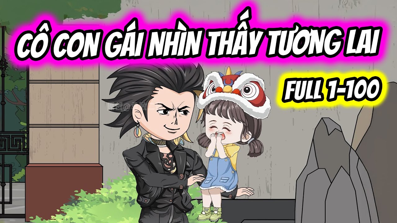 (Full 10H) Tập 01-100 | Nhận Nuôi Cô Con Gái Nhìn Thấy Tương Lai | Thiết Review