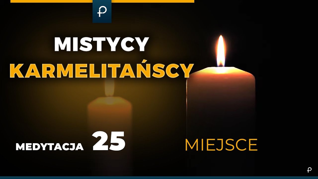 Mistycy Karmelitańscy [25] Miejsce - MEDYTACJA - Szustak & Wojda