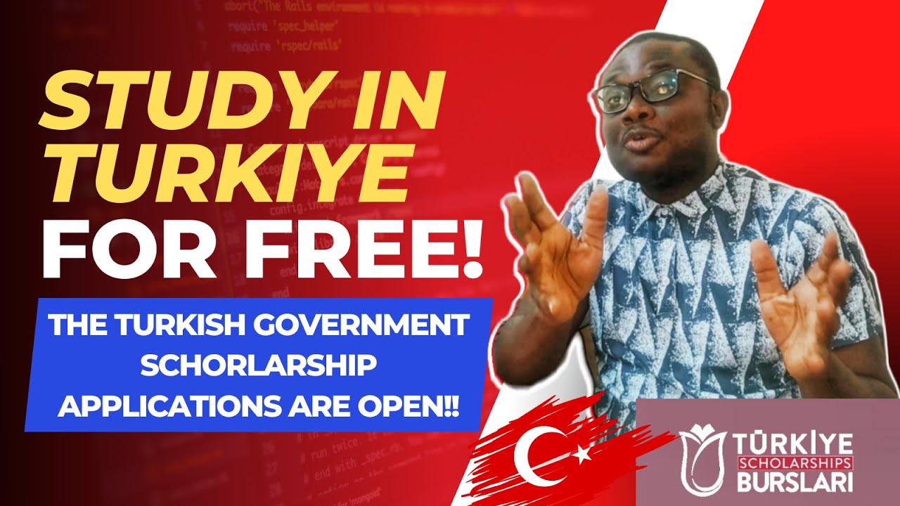 Study In Turkiye for Free - The Turkish Government Scholarship Applications are open!!