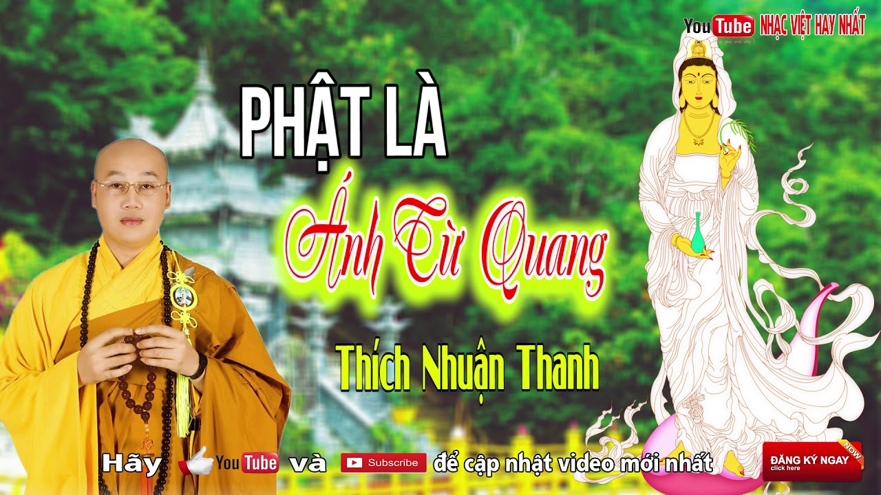 Phật L&agrave; &Aacute;nh Từ Quang - Sư Thầy Th&iacute;ch Nhuận Thanh H&aacute;t Nhạc Phật Gi&aacute;o Hay Nhất 2017