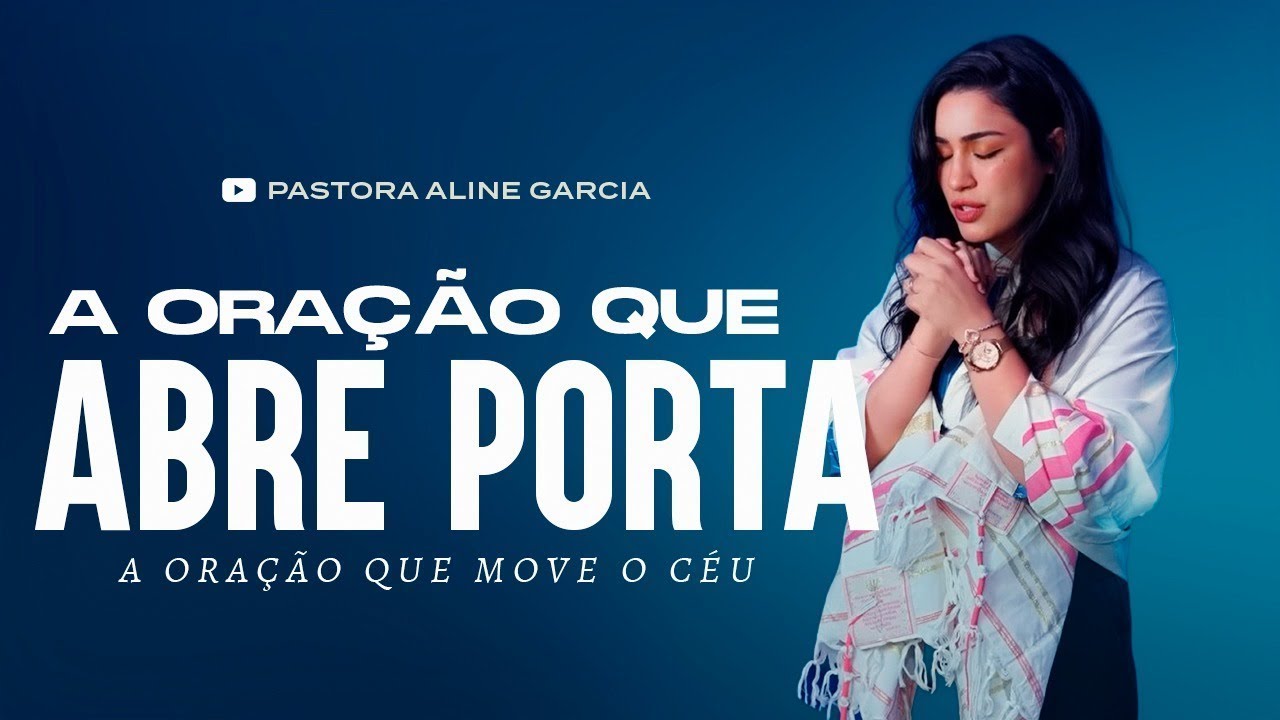 A Oração Que Abre Portas e Move o Céu – Oração Forte | Pastora Aline Garcia