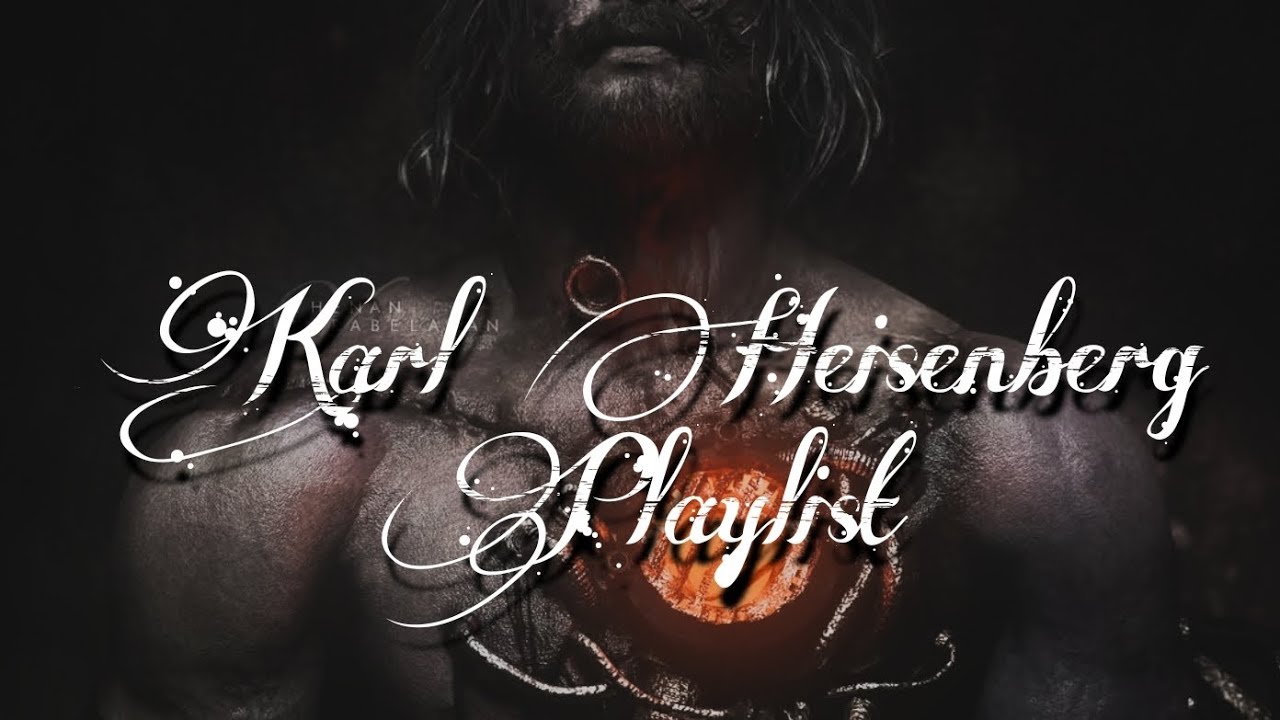 ☽ Karl Heisenberg - playlist ☾