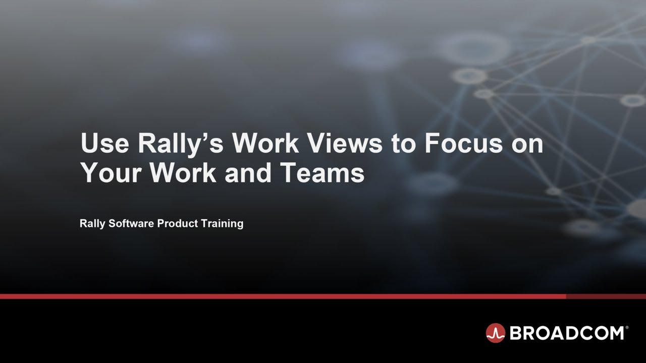 Use Rally&rsquo;s Work Views to Focus on Your Work and Teams