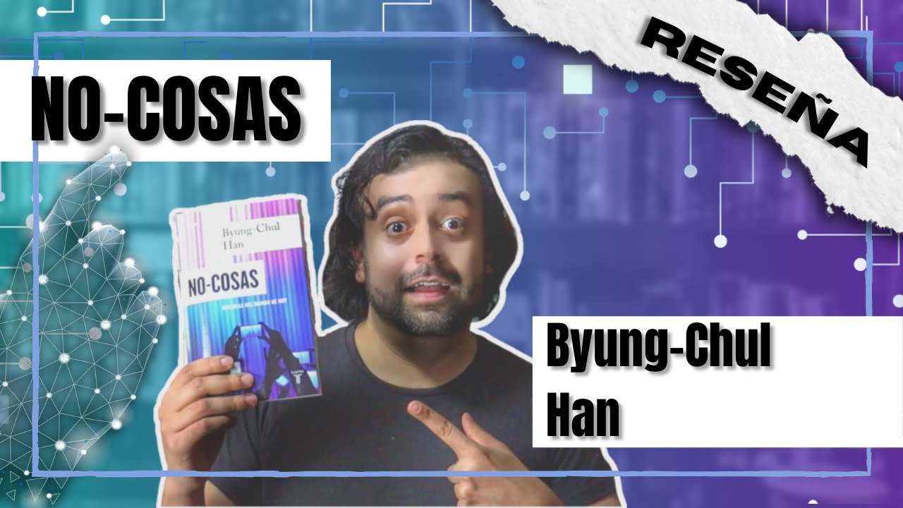 No-cosas: Quiebras del mundo de hoy - Byung-Chul Han RESE&Ntilde;A