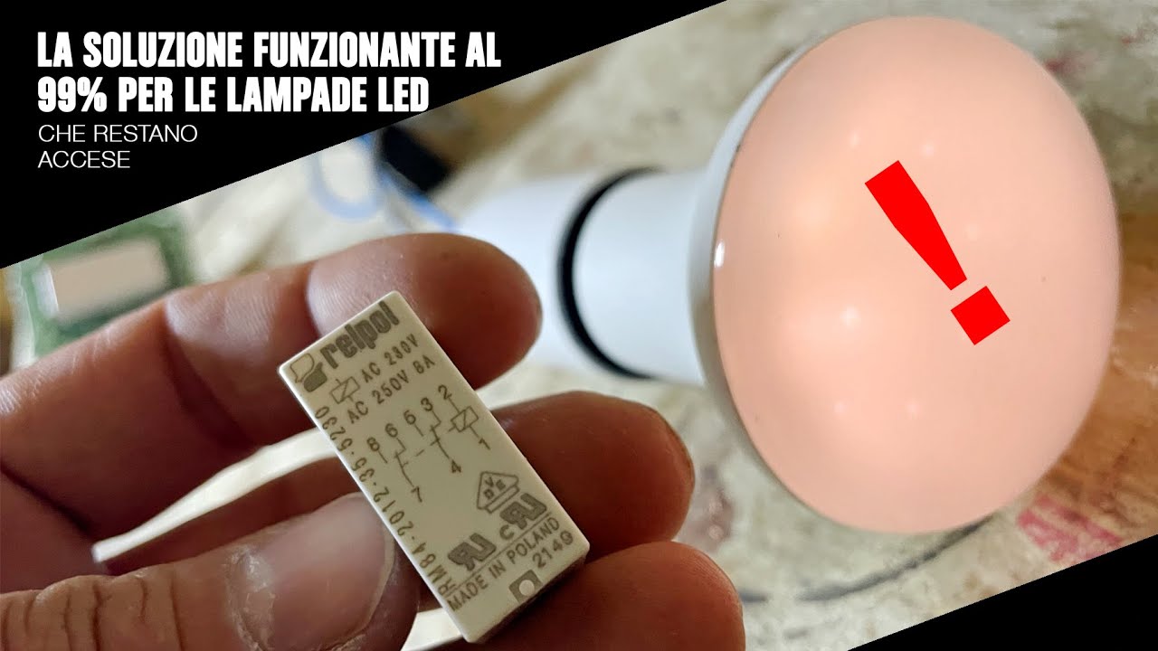 Lampade LED che restano ACCESE - SOLUZIONE sicuramente funzionante