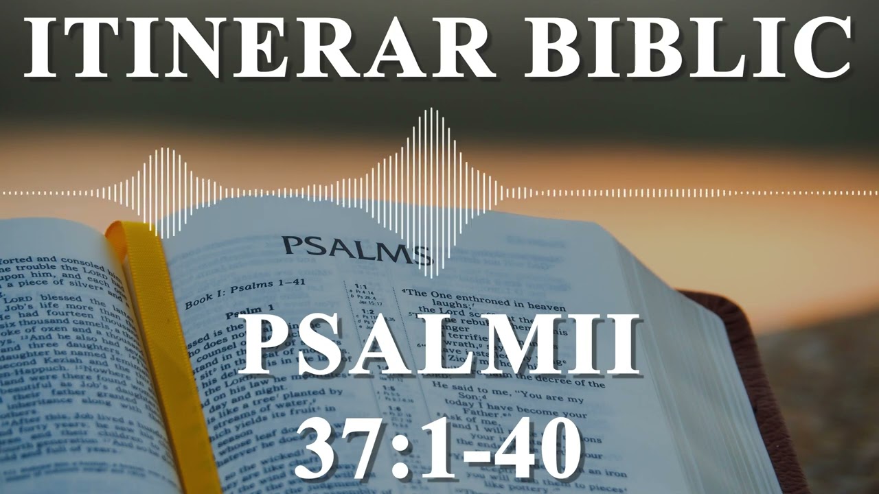 Psalmii 37:1-40 | Itinerar Biblic | Episodul 689