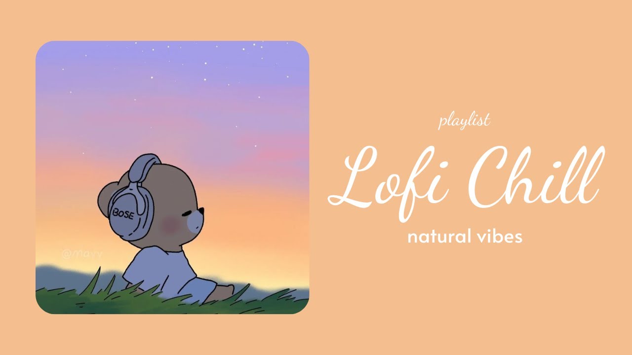 [Playlist]  Lofi hiphop chill🎧 | Natural Lofi